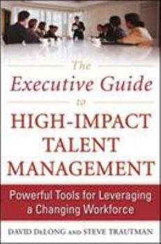 Hardcover The Executive Guide to High-Impact Talent Management: Powerful Tools for Leveraging a Changing Workforce Book