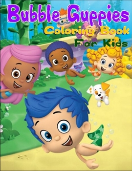 Bubble Guppies Coloring Book For Kids: Bubble Guppy Coloring Book Great Letters Color Book For Fun And Relaxation (Ages 3-8) (Volume 1)