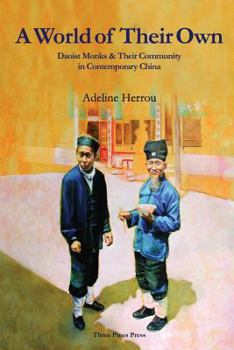 Paperback A World of Their Own: Daoist Monks and Their Community in Contemporary China Book