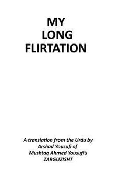 Paperback My Long Flirtation: The Humorous Memoirs Of A Pakistani Banker Book