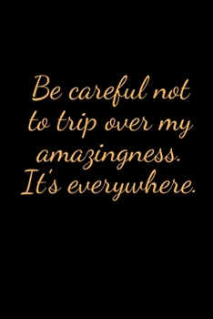 Paperback Be careful not to trip over my amazingness. It's everywhere.: Lined Journal Notebook, Coworker Notebook Book