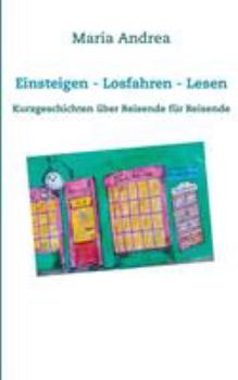 Paperback Einsteigen - Losfahren - Lesen: Kurzgeschichten über Reisende für Reisende [German] Book