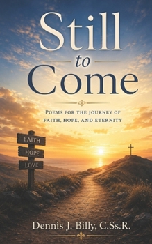 Still to Come: Poems for the Journey of Faith, Hope, and Eternity