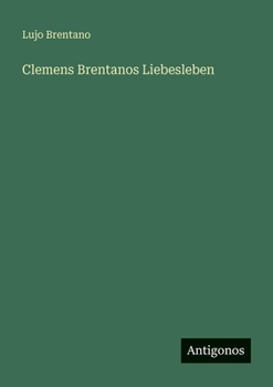Clemens Brentanos Liebesleben
