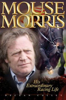 Hardcover Mouse Morris: His Extraordinary Racing Life Book