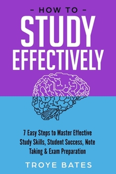 Paperback How to Study Effectively: 7 Easy Steps to Master Effective Study Skills, Student Success, Note Taking & Exam Preparation Book