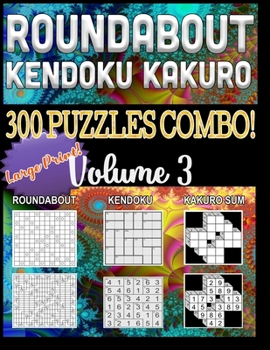Paperback Roundabout Kendoku Kakuro 300 Puzzles Combo!: Large Print Combined Fun Logic Puzzles in the Japanese Tradition Book