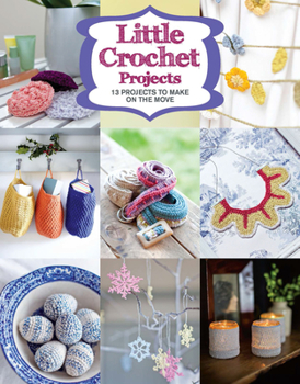 Paperback Little Crochet Projects: 12 Projects to Make on the Move Book