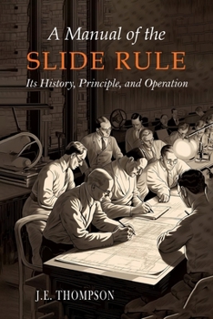 Paperback A Manual of the Slide Rule: Its History, Principle, and Operation Book