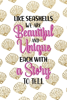 Paperback Like Seashells We Are Beautiful And Unique Each With A Story To Tell: All Purpose 6x9 Blank Lined Notebook Journal Way Better Than A Card Trendy Uniqu Book