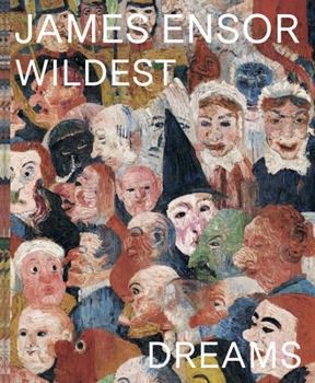 Hardcover James Ensor: Wildest Dreams, Beyond Impressionism Book