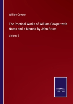 Paperback The Poetical Works of William Cowper with Notes and a Memoir by John Bruce: Volume 3 Book