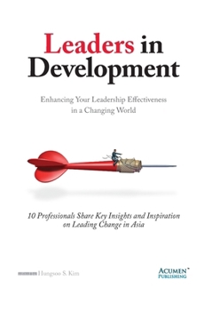 Leaders in development: Enhancing Your Leadership Effectiveness in a Changing World (Asia Leadership Series)