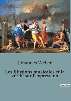 Paperback Les illusions musicales et la vérité sur l'expression: Exploration des perceptions et des illusions dans l'art musical [French] Book