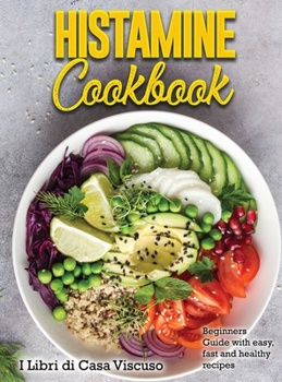 Hardcover Histamine Cookbook: Beginners Guide with easy, fast and healthy recipes Book