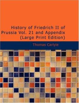 Paperback History of Friedrich II of Prussia, Volume 21 and Appendix [Large Print] Book