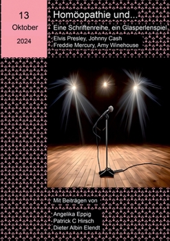 Paperback Homöopathie und ... Eine Schriftenreihe, ein Glasperlenspiel: 13. Ausgabe: Johnny Cash, Elvis Presley, Freddie Mercury, Amy Winehouse [German] Book