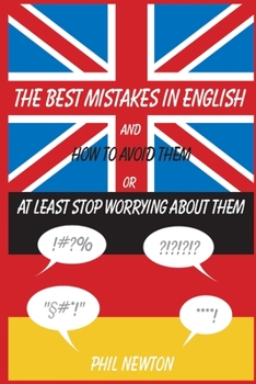 Paperback The Best Mistakes In English and How To Avoid Them or At Least Stop Worrying About Them Book