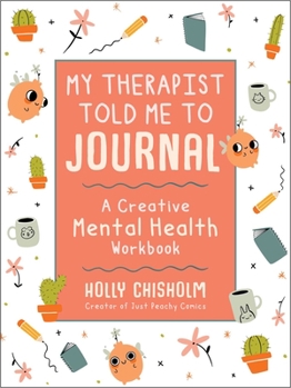 Hardcover My Therapist Told Me to Journal: A Creative Mental Health Workbook Book