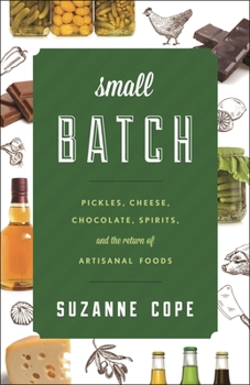 Hardcover Small Batch: Pickles, Cheese, Chocolate, Spirits, and the Return of Artisanal Foods Book