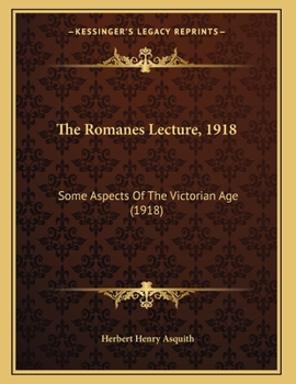 Paperback The Romanes Lecture, 1918: Some Aspects Of The Victorian Age (1918) Book