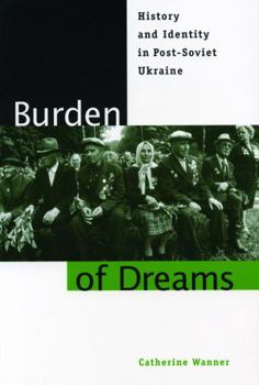Paperback Burden of Dreams: History and Identity in Post-Soviet Ukraine Book