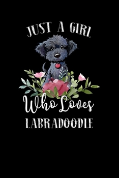 Paperback Just a Girl Who Loves Labradoodle: Perfect Labradoodle Lover Gift For Girl. Cute Notebook for Labradoodle Lover. Gift it to your Sister, Daughter, Mot Book