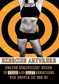 Paperback Exercise Anywhere; Dwayne Schintzius' Guide to Free and Easy Exercises Book