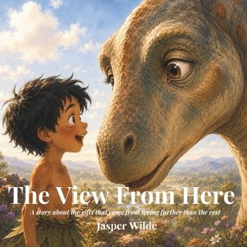 The View From Here: A Story About the Gift of Seeing Further Than the Rest (Kai and the Dinosaurs)