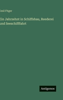 Ein Jahrzehnt in Schiffsbau, Reederei und Seeschifffahrt (German Edition)
