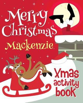 Paperback Merry Christmas Mackenzie - Xmas Activity Book: (Personalized Children's Activity Book) Book