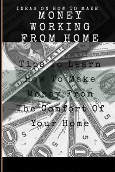 Paperback Make Money Tips: Tips To Learn How To Make Money From The Comfort Of Your Home Book