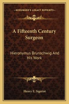 Paperback A Fifteenth Century Surgeon: Hieronymus Brunschwig And His Work Book