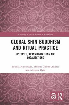 Global Shin Buddhism and Ritual Practice: Histories, Transformations and Localisations (Routledge Critical Studies in Buddhism)