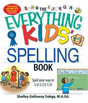 Paperback The Everything Kids' Spelling Book: Spell Your Way to S-U-C-C-E-S-S! Book