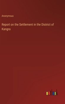 Hardcover Report on the Settlement in the District of Kangra Book
