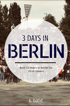 Paperback 3 Days in Berlin: Berlin Travel Guide - Best 72 Hours in Berlin for First-Timers Book