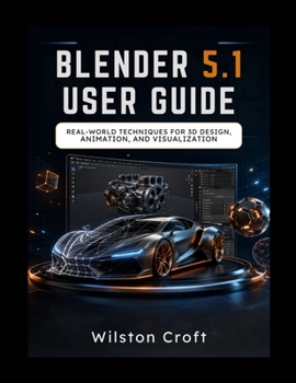 Paperback Blender 5.1 User Guide: Real-World Techniques for 3D Design, Animation, and Visualization Book