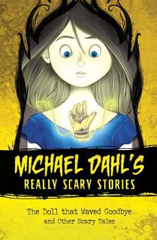 The Doll That Waved Goodbye: And Other Scary Tales (Michael Dahl's Really scary stories) - Book  of the Michael Dahl's Really Scary Stories