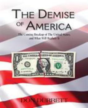 Paperback The Demise of America: The Coming Breakup of the United States, and What Will Replace It Book