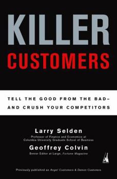 Paperback Killer Customers: Tell the Good from the Bad--And Dominate Your Competitors Book