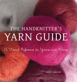 Paperback The Handknitter's Yarn Guide: A Visual Reference to Yarns and Fibers Book