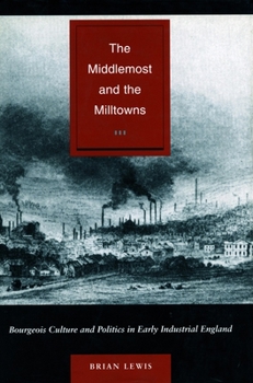 Hardcover The Middlemost and the Milltowns: Bourgeois Culture and Politics in Early Industrial England Book