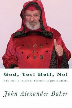 Paperback God, Yes! Hell, No!: The Hell of Eternal Torment is just a Myth. Book