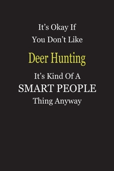 Paperback It's Okay If You Don't Like Deer Hunting It's Kind Of A Smart People Thing Anyway: Blank Lined Notebook Journal Gift Idea Book