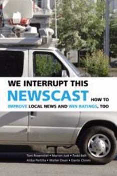 Printed Access Code We Interrupt This Newscast: How to Improve Local News and Win Ratings, Too Book