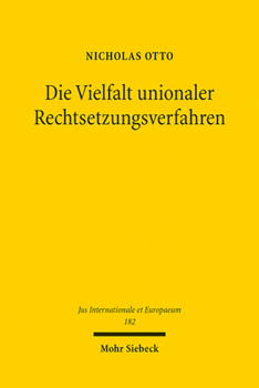 Paperback Die Vielfalt Unionaler Rechtsetzungsverfahren: Eine Verfassungs- Und Verfahrenstheoretische Rekonstruktion Der Funktions- Und Organisationslogiken Des [German] Book