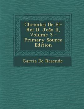 Paperback Chronica de El-Rei D. Joao II, Volume 3 - Primary Source Edition [Portuguese] Book