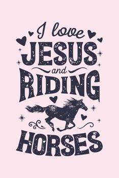 Paperback I Love Jesus and Riding Horses: Horse Lined Notebook, Journal, Organizer, Diary, Composition Notebook, Gifts for Horse Riders and Lovers Book