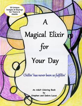 Paperback A Magical Elixir for Your Day: Adult Coloring Book, Beyond Stress Relief and Relaxation - Tap into Your Inner Voice. Coloring Therapy for Teens and A Book